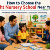 How to Choose the Right Nursery School Near You: A Parent's Guide to Admission, Curriculum, and Quality